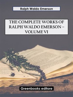 cover image of The Complete Works of Ralph Waldo Emerson &#8211; Volume VI